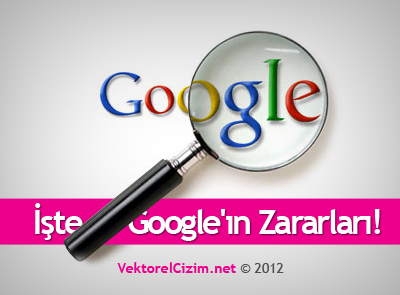 İşte Google?ın Zararları!