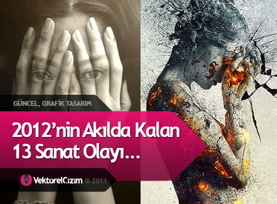 2012′nin Akılda Kalan Sanat Olayları