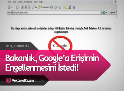 Bakanlık Google’ın Engellenmesini İstedi