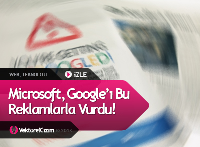 Microsoft Google’ı Bu Reklamla Vurdu! İZLE