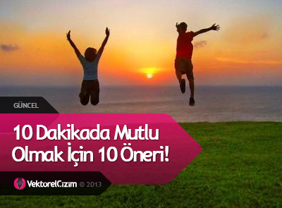 Mutlu Olmak İçin 10 Öneri!
