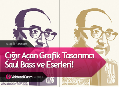 Çığır Açan Grafik Tasarımcı Saul Bass!