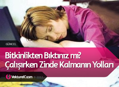 Çalışırken Zinde Kalmanın Yolları