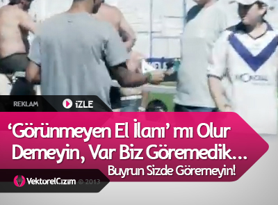 Görünmeyen El İlanı! İZLE